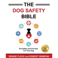 The Dog Safety Bible: Dog Safety and First Aid For Your Dog