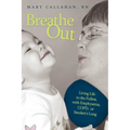 Breathe Out: Living Life to the Fullest, with Emphysema, COPD, or Smoker's Lung