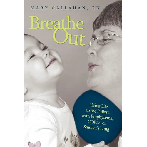 Breathe Out: Living Life to the Fullest, with Emphysema, COPD, or Smoker's Lung