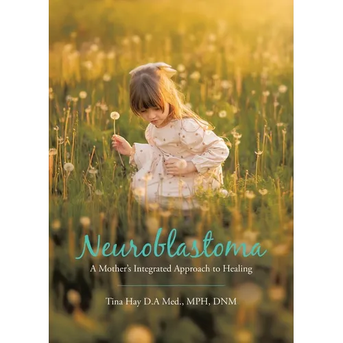Neuroblastoma: A Mother's Integrated Approach to Healing