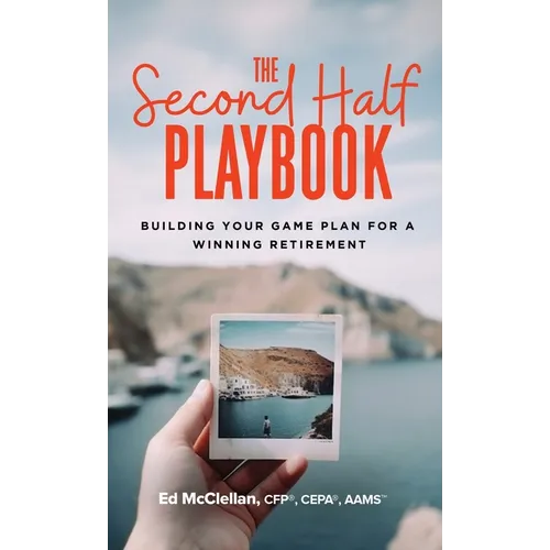 The Second Half Playbook: Building Your Game Plan for a Winning Retirement