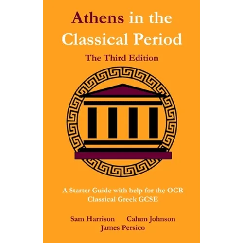 Athens in the Classical Period - The Third Edition: An Updated Starter Guide with Help for the OCR Classical Greek GCSE