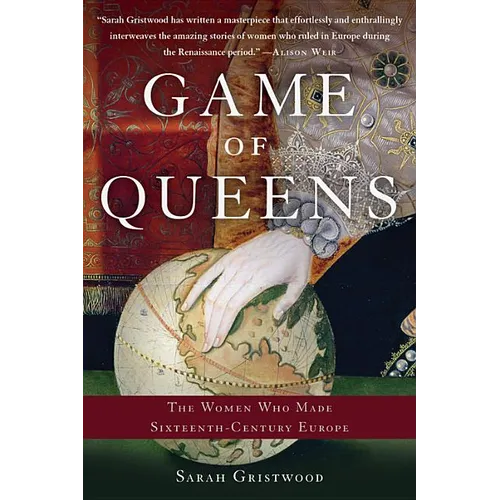 Game of Queens: The Women Who Made Sixteenth-Century Europe