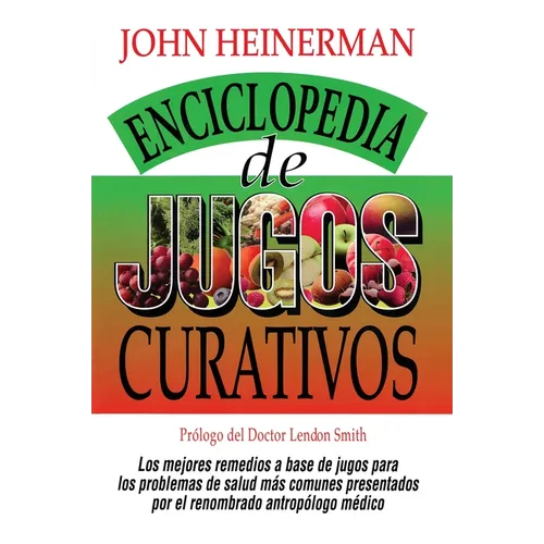 Enciclopedia de Jugos Curativos = Encyclopedia of Healing Juices
