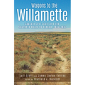 Wagons to the Willamette: Captain Levi Scott and the Southern Route to Oregon, 1844 1847