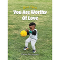 Dear Elijah, You Are Worthy Of Love