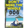 Don't Need The Whole Dog!