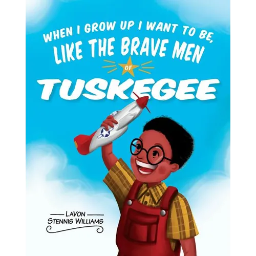 When I Grow Up I Want to Be, Like the Brave Men of Tuskegee