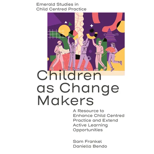 Children as Change Makers: A Resource to Enhance Child Centred Practice and Extend Active Learning Opportunities