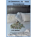 A Criminal Justice Handbook: The Hidden Truths Within Our Legal System