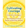 Cultivating Courage: Innovative Strategies for Developing a Critical Equity Leadership Identity