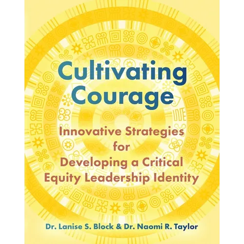 Cultivating Courage: Innovative Strategies for Developing a Critical Equity Leadership Identity