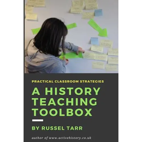 A History Teaching Toolbox: Practical classroom strategies