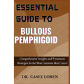 Essential Guide to Bullous Pemphigoid: Comprehensive Insights for Diagnosis, Treatment, and Patient Care