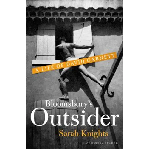 Bloomsbury's Outsider: A Life of David Garnett
