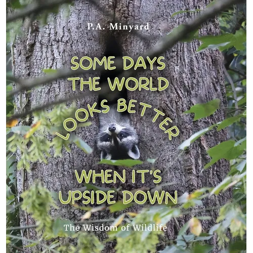 Some days the world looks better when it's upside down: The wisdom of wildlife