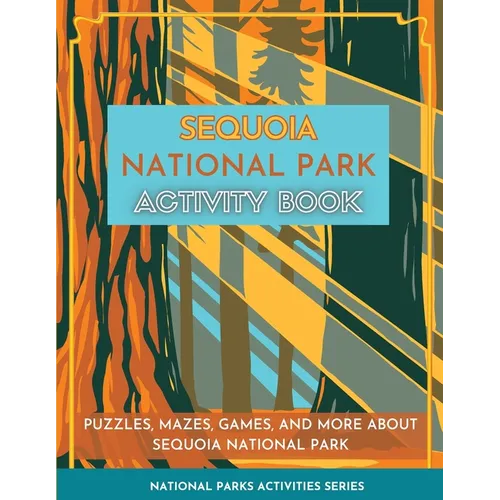 Sequoia National Park Activity Book: Puzzles, Mazes, Games, and More about Sequoia National Park