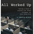 All Worked Up: Ventings in Verse on Corporate Life, Bosses, Colleagues, and Other Vexing Stuff