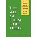 Let All of Them Take Heed: Mexican Americans and the Campaign for Educational Equality in Texas, 1910-1981