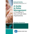 A Guide to Sales Management: A Practitioner's View of Trade Sales Organizations