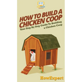 How To Build a Chicken Coop: Your Step By Step Guide To Building a Chicken Coop