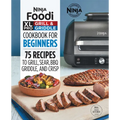 Ninja Foodi XL Pro Grill & Griddle Cookbook for Beginners: 75 Recipes to Grill, Sear, BBQ, Griddle, and Crisp