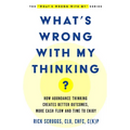 What's Wrong With My Thinking?: How Abundance Thinking Creates Better Outcomes, More Cash Flow, and Time to Enjoy