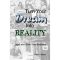 Turn Your Dream Into Reality: Start and Grow Your Business