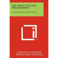 The Parent Teacher Organization: Its Origins and Development