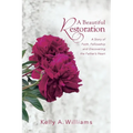 A Beautiful Restoration: A Story of Faith, Fellowship and Discovering the Father's Heart