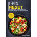 Leptin Reset: MAIN COURSE - 60+ Breakfast, Lunch, Dinner and Dessert Recipes for Leptin problems