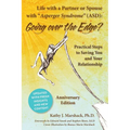 Life with a Partner or Spouse with Asperger Syndrome (ASD): Going Over the Edge? Practical Steps to Saving You and Your Relationship