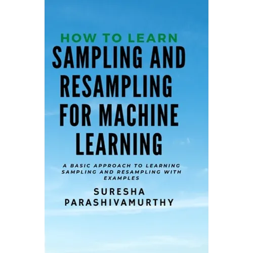 How to learn Sampling & Resampling for Machine learning: A Simple Approach to learning sampling and resampling with examples and casestudies