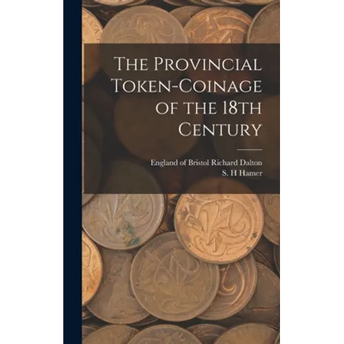 The Provincial Token-coinage of the 18th Century