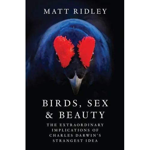 Birds, Sex and Beauty: The Extraordinary Implications of Charles Darwin's Strangest Idea