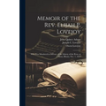 Memoir of the Rev. Elijah P. Lovejoy; who was Murdered in Defence of the Liberty of the Press, at Alton, Illinois, Nov. 7, 1837