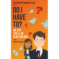 Do I Have To?: Creating My Financial Plan