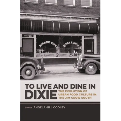 To Live and Dine in Dixie: The Evolution of Urban Food Culture in the Jim Crow South