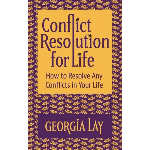 Conflict Resolution for Life: How to Resolve Any Conflicts in Your Life