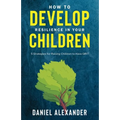 How to develop resilience in your Children