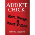 Addict Chick: Sex, Drugs & Rock 'N' Roll