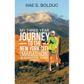My Three Year Journey to the New York City Marathon: An Inspirational Journal (Journey)