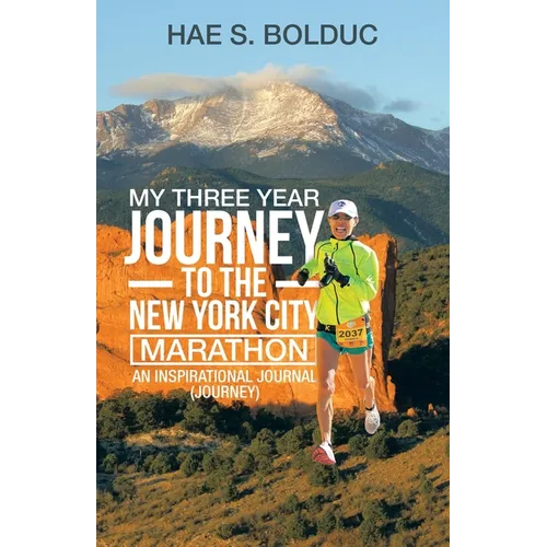 My Three Year Journey to the New York City Marathon: An Inspirational Journal (Journey)