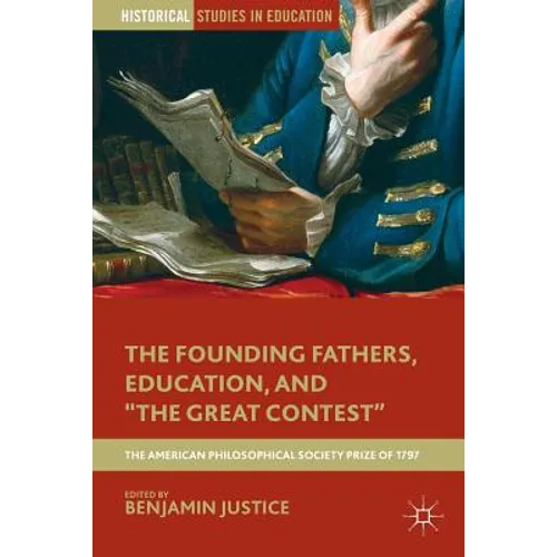 The Founding Fathers, Education, and the Great Contest: The American Philosophical Society Prize of 1797