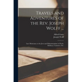 Travels and Adventures of the Rev. Joseph Wolff ...: Late Missionary to the Jews and Muhammadans in Persia, Bokhara, Casmneer, Etc.