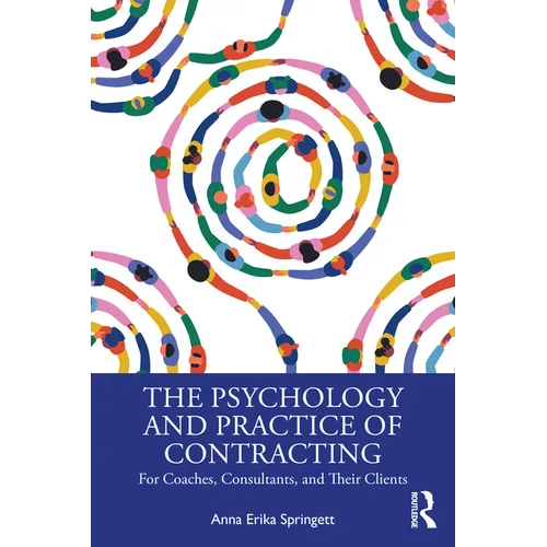 The Psychology and Practice of Contracting: For Coaches, Consultants, and Their Clients