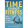 Time Crunch Fitness: Quick Workouts for Busy Professionals