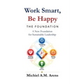 Work Smart, Be Happy; The Foundation: A New Foundation for Sustainable Leadership