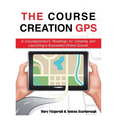 The Course Creation GPS: A Coursepreneur's Roadmap for Creating and Launching a Successful Online Course