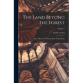 The Land Beyond The Forest: Facts, Figures, And Fancies From Transylvania; Volume 2